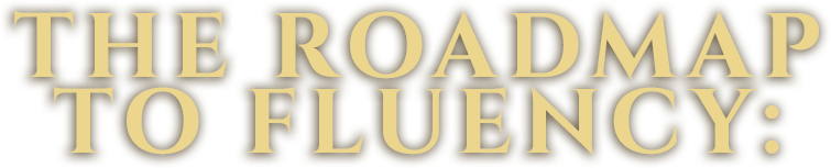 The Roadmap to Fluency